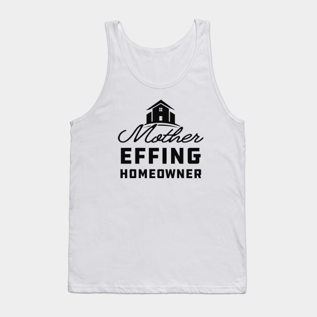 Homeowner - Mother effing homeowner Tank Top by KC Happy Shop